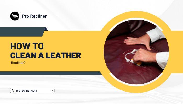 How To Clean A Leather Recliner
