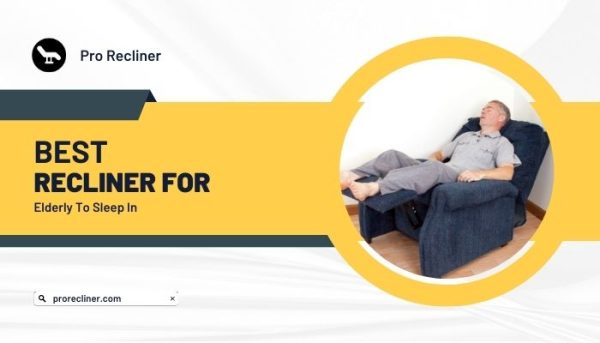 7 Best Recliners For Elderly To Sleep In - Pro Recliner