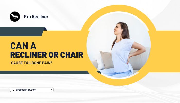 Can a recliner or chair cause tailbone pain