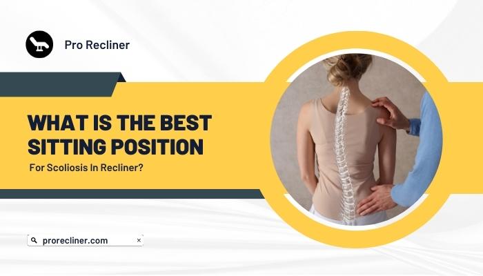 What Is the Best Sitting Position for Scoliosis in Recliner