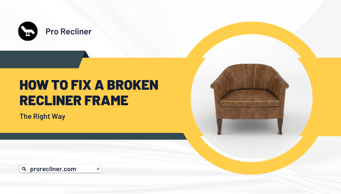 How to Fix a Broken Recliner Frame