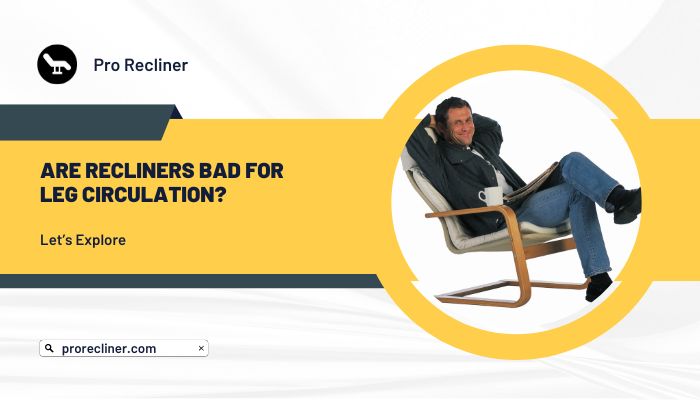 Are Recliners Bad for Leg Circulation