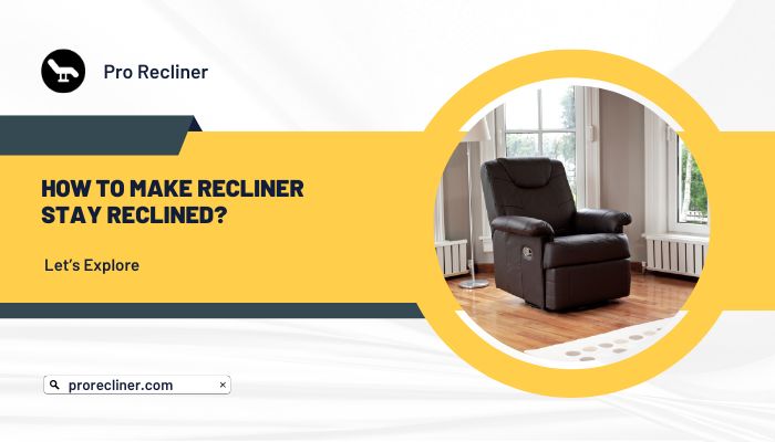 How To Make Recliner Stay Reclined